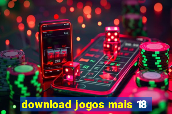 download jogos mais 18